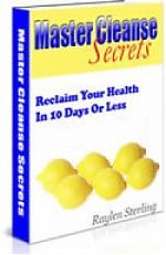 Master Cleanse Secrets - Reclaim Your Health In 10 Days Or less.